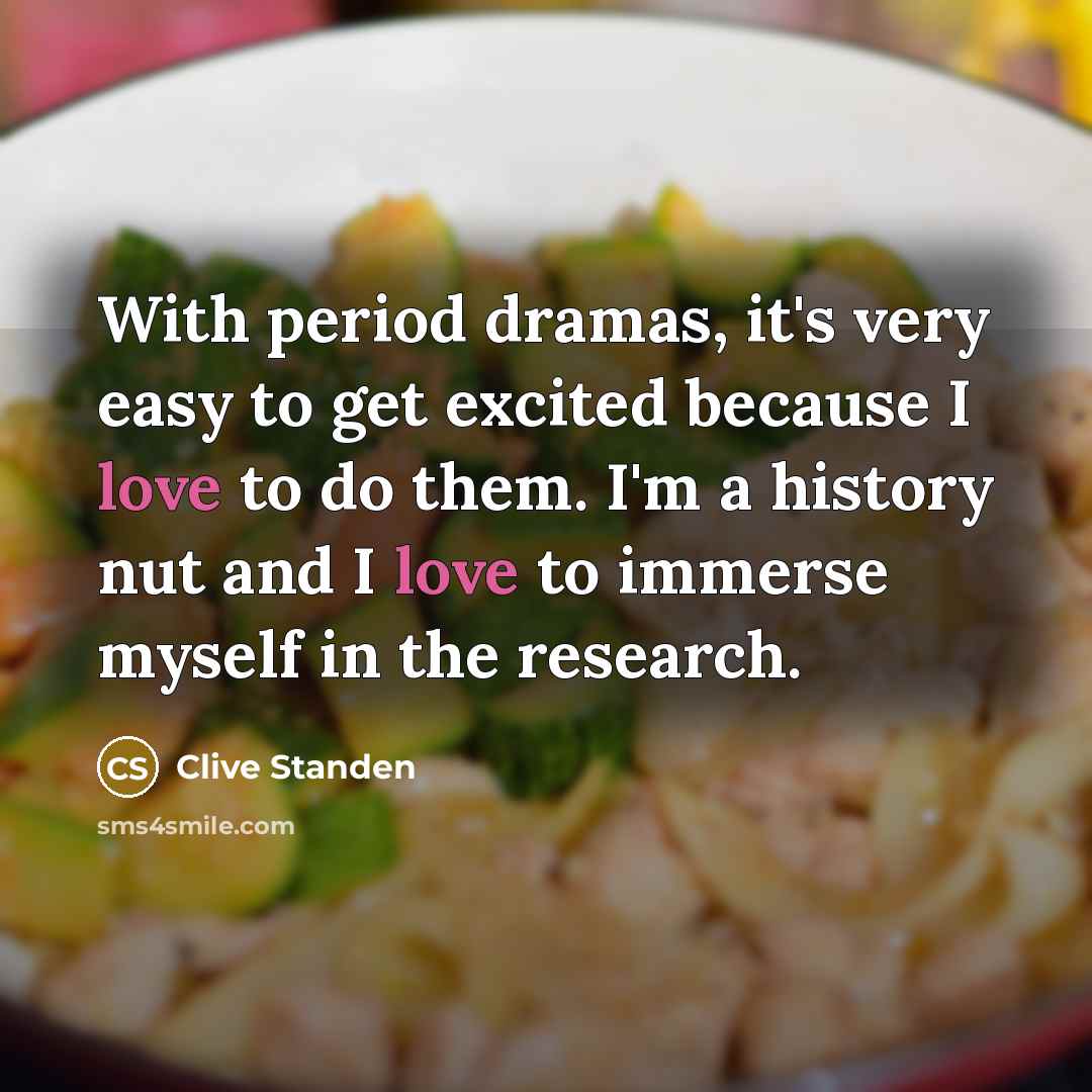 “With period dramas, it's very easy to get excited because…” quote by Clive Standen