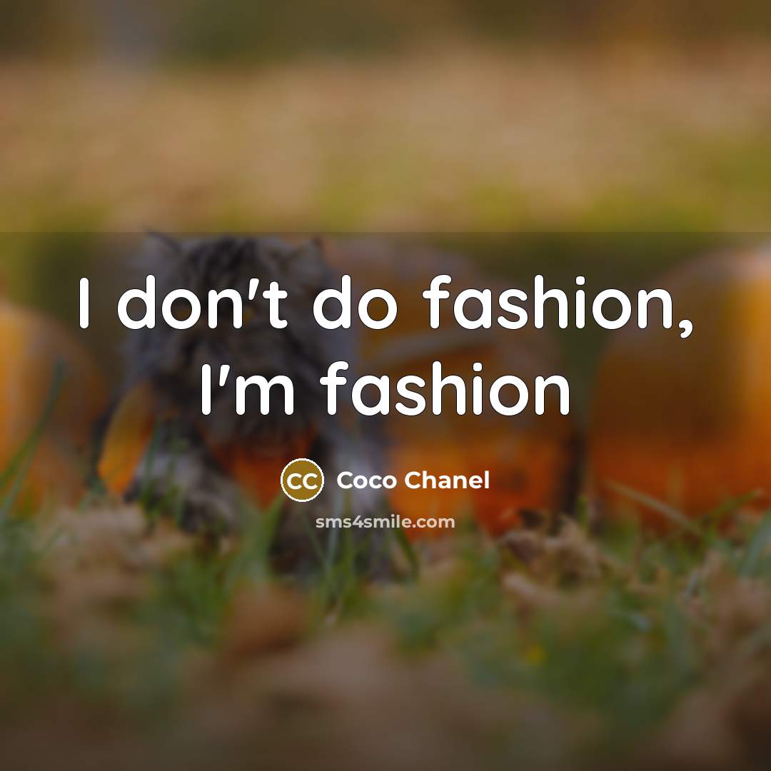 “I don't do fashion, I'm fashion…” quote by Coco Chanel