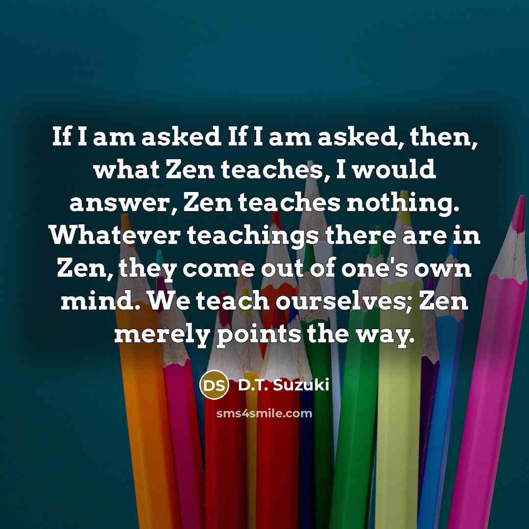 “If I am asked If I am asked, then, what…” quote by D.T. Suzuki