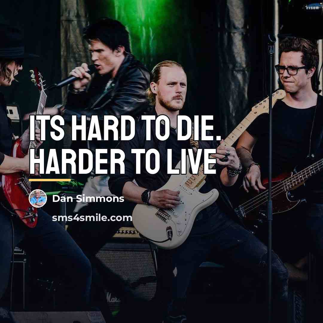 “Its hard to die. Harder to live…” quote by Dan Simmons