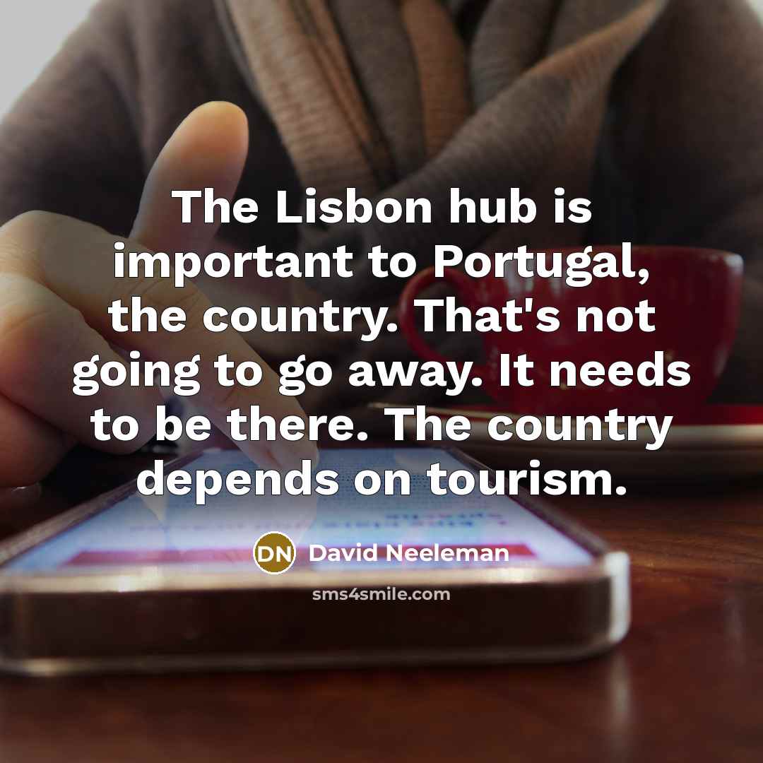 “The Lisbon hub is important to Portugal, the country. That's…” quote by David Neeleman
