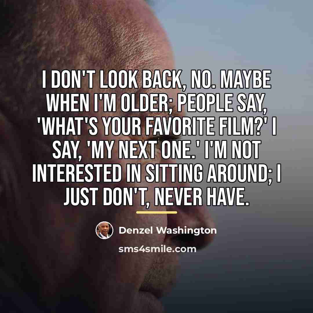 “I don't look back, no. Maybe when I'm older; people…” quote by Denzel Washington