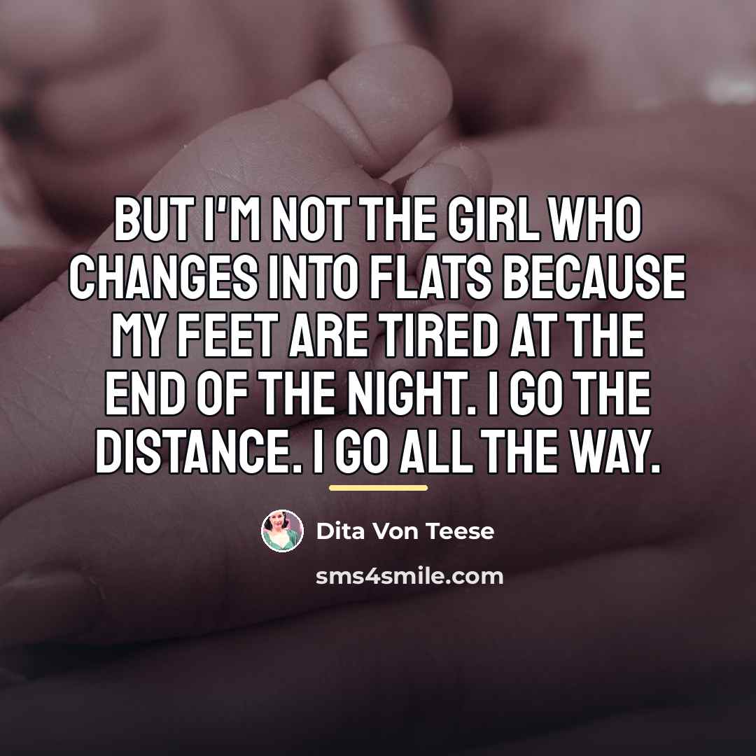 “But I'm not the girl who changes into flats because…” quote by Dita Von Teese