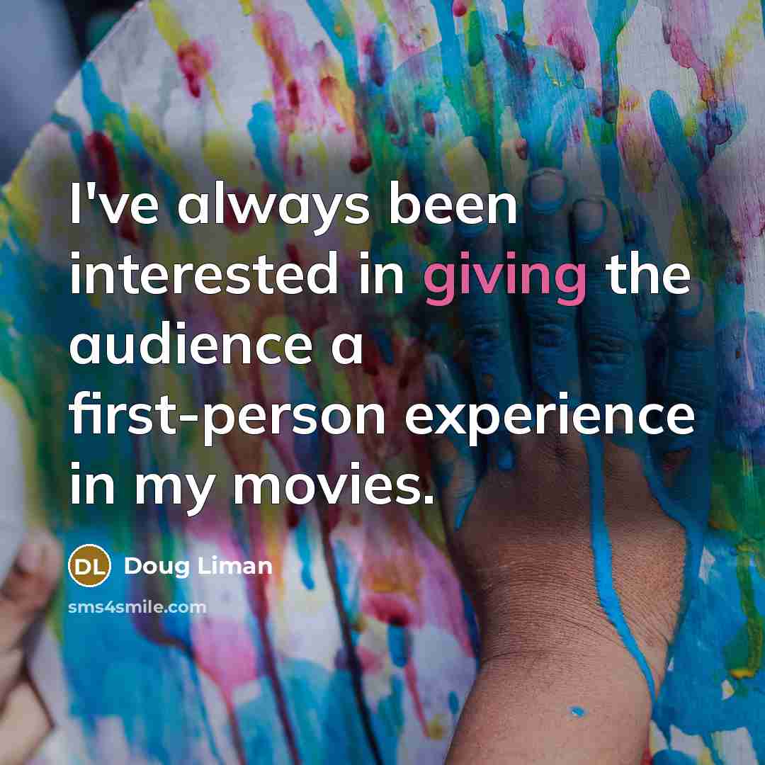 “I've always been interested in giving the audience a first-person…” quote by Doug Liman