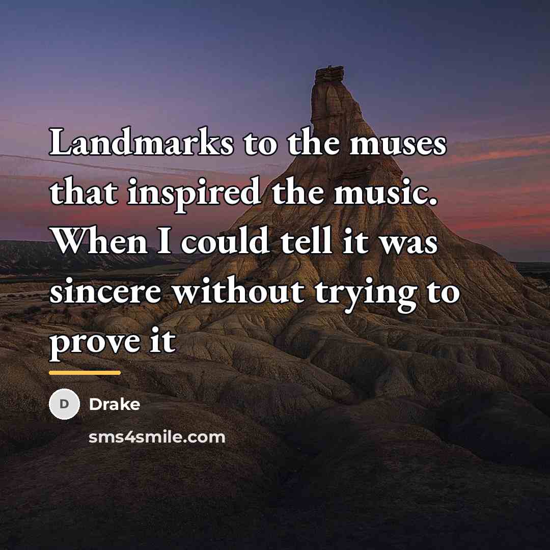 “Landmarks to the muses that inspired the music. When I…” quote by Drake
