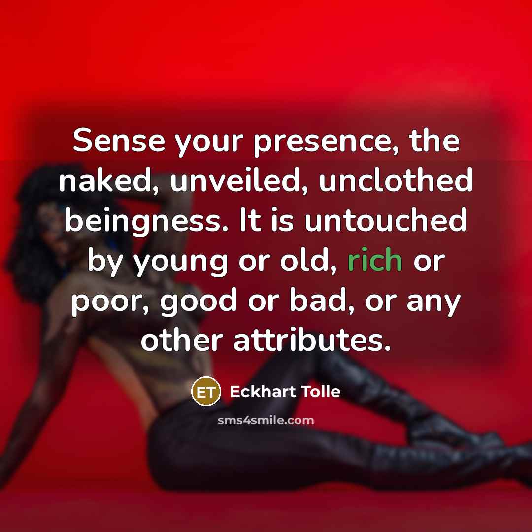 “Sense your presence, the naked, unveiled, unclothed beingness. It is…” quote by Eckhart Tolle