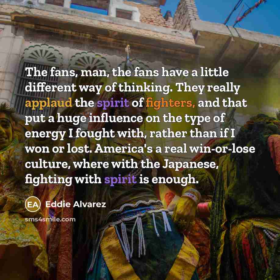 “The fans, man, the fans have a little different way…” quote by Eddie Alvarez