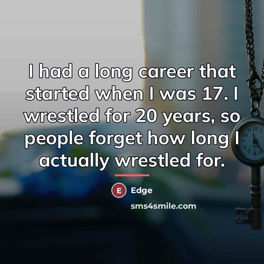 “I had a long career that started when I was…” quote by Edge