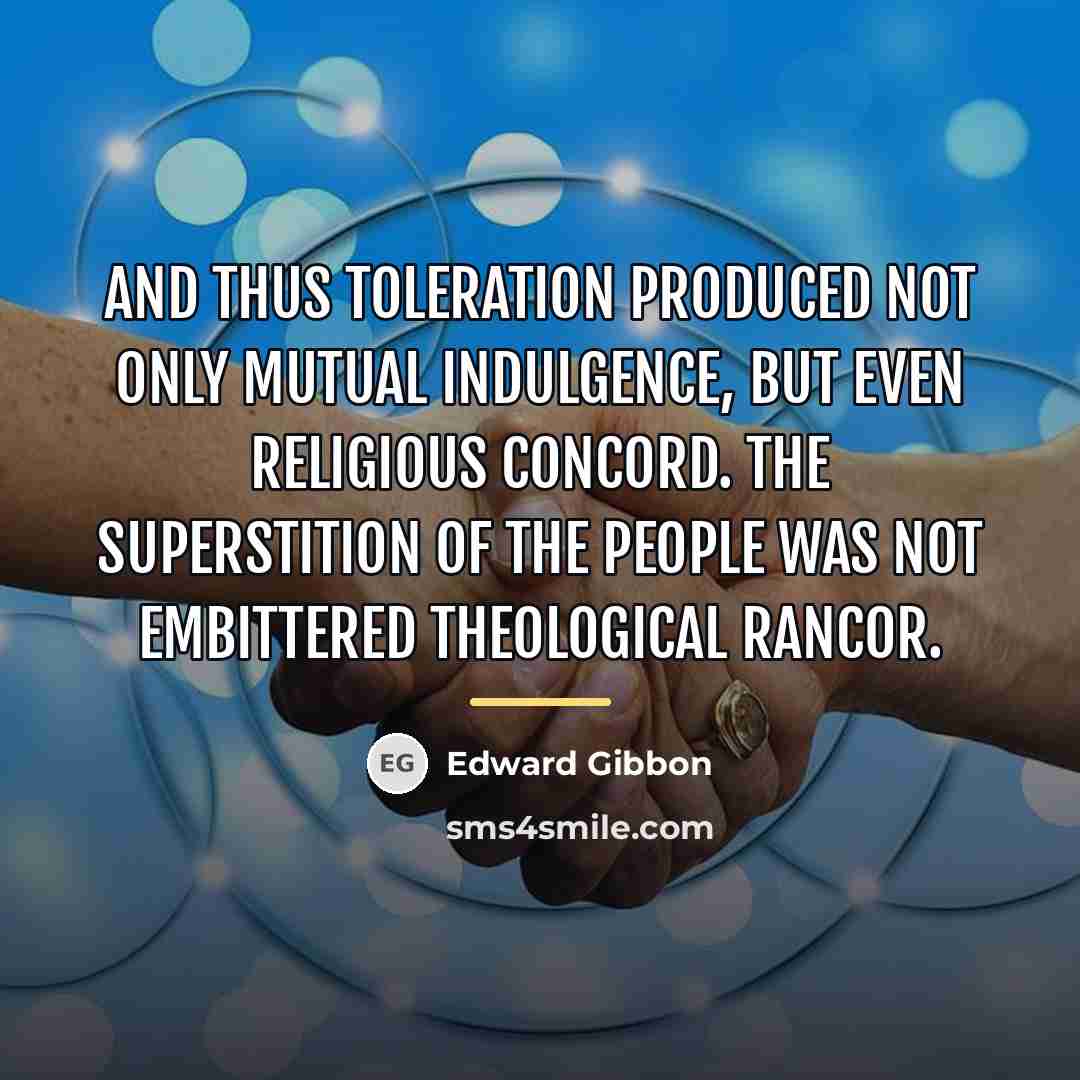 “And thus toleration produced not only mutual indulgence, but even…” quote by Edward Gibbon