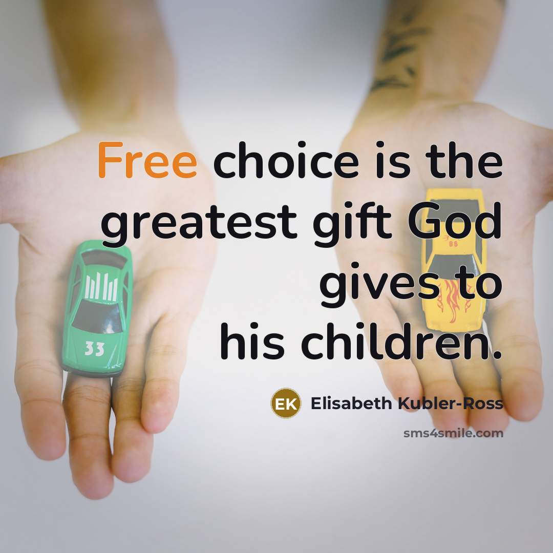 “Free choice is the greatest gift God gives to his…” quote by Elisabeth Kubler-Ross