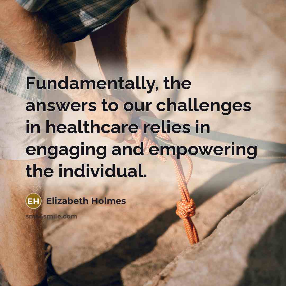 “Fundamentally, the answers to our challenges in healthcare relies in…” quote by Elizabeth Holmes