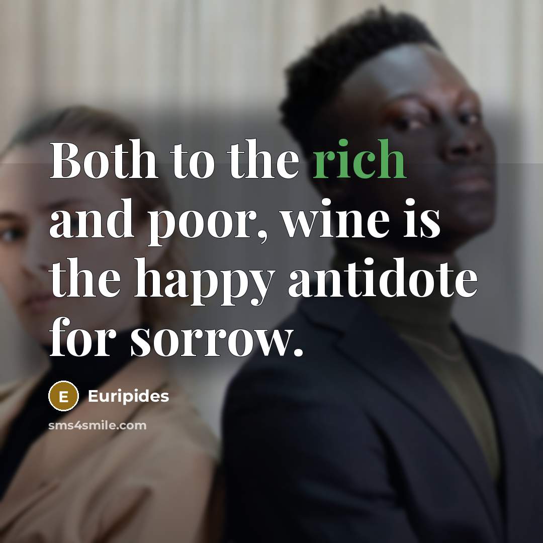 “Both to the rich and poor, wine is the happy…” quote by Euripides