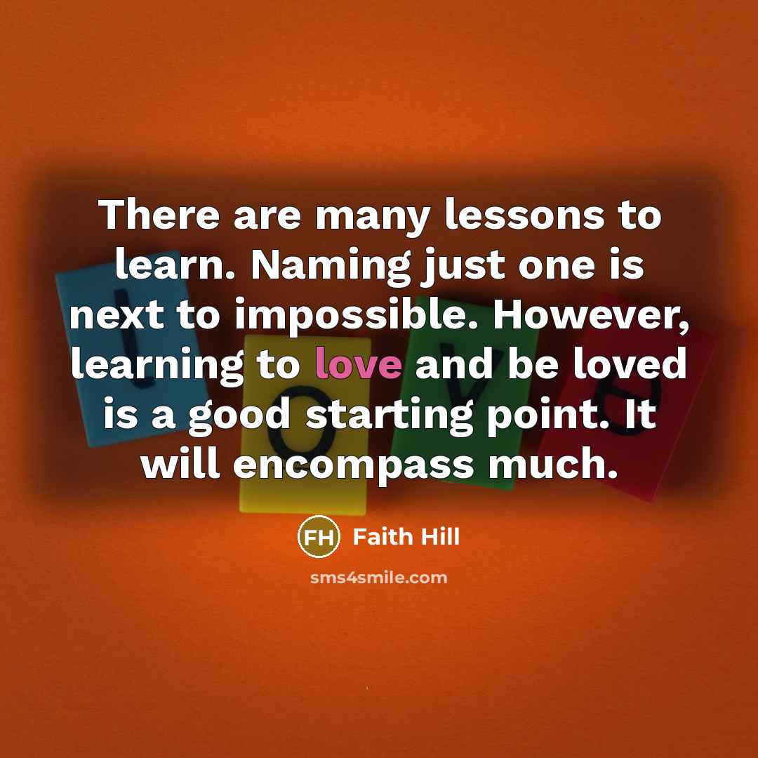 “There are many lessons to learn. Naming just one is…” quote by Faith Hill