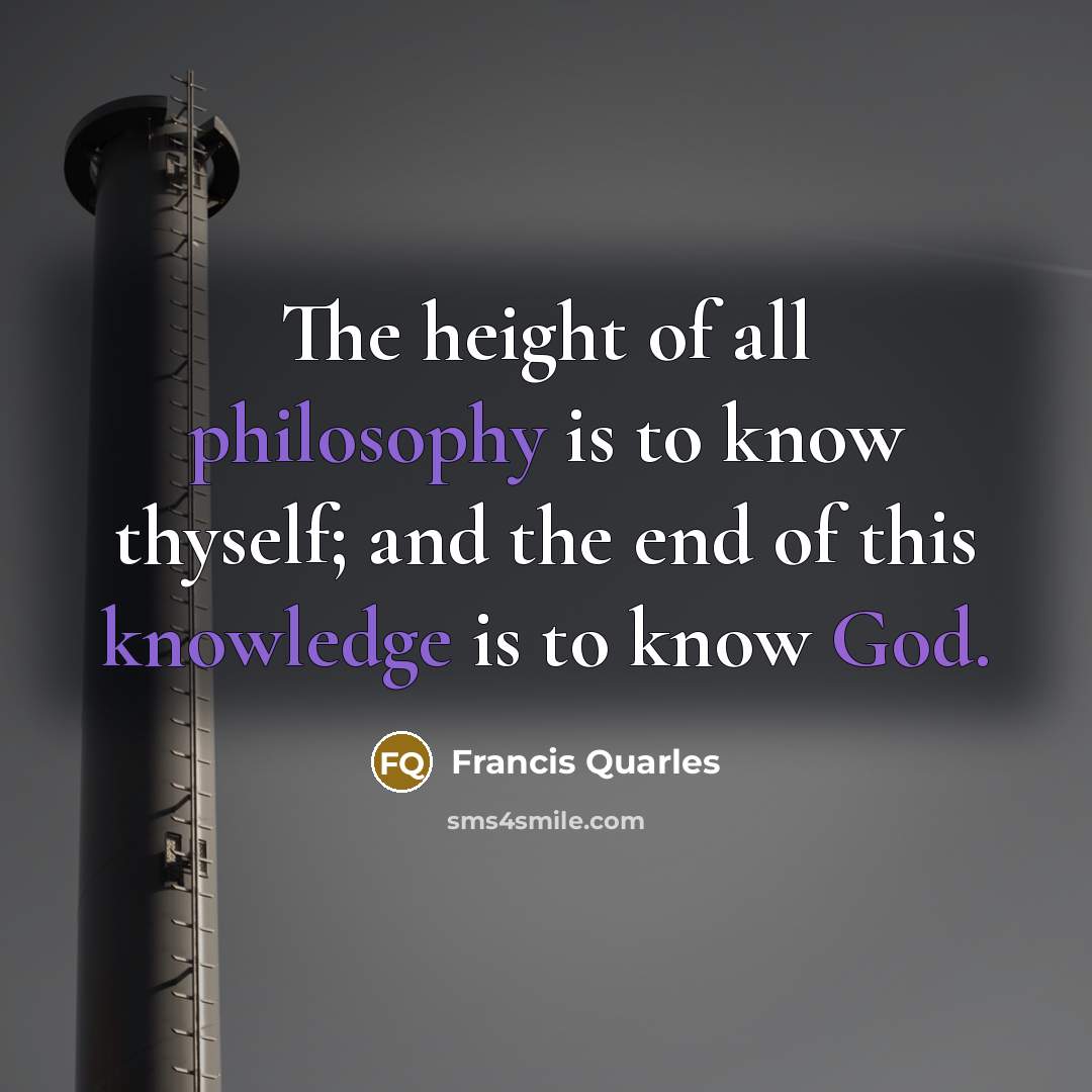 “The height of all philosophy is to know thyself; and…” quote by Francis Quarles