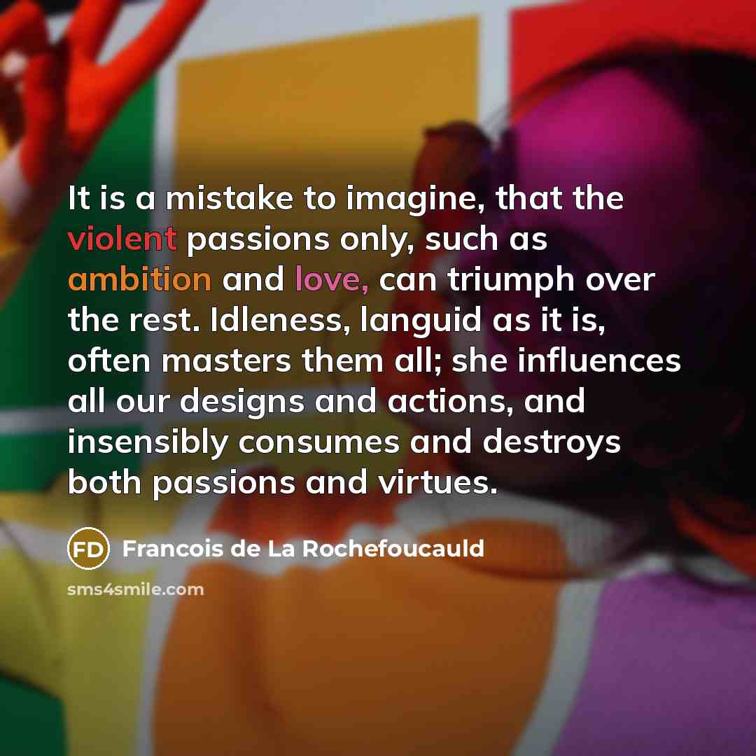 “It is a mistake to imagine, that the violent passions…” quote by Francois de La Rochefoucauld