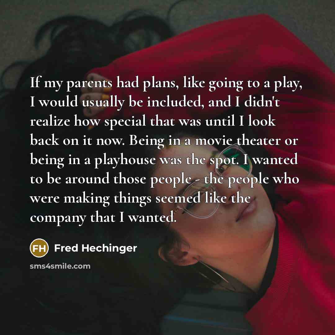 “If my parents had plans, like going to a play,…” quote by Fred Hechinger