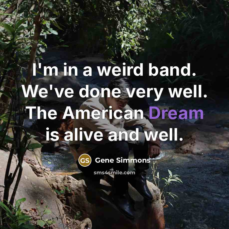 “I'm in a weird band. We've done very well. The…” quote by Gene Simmons