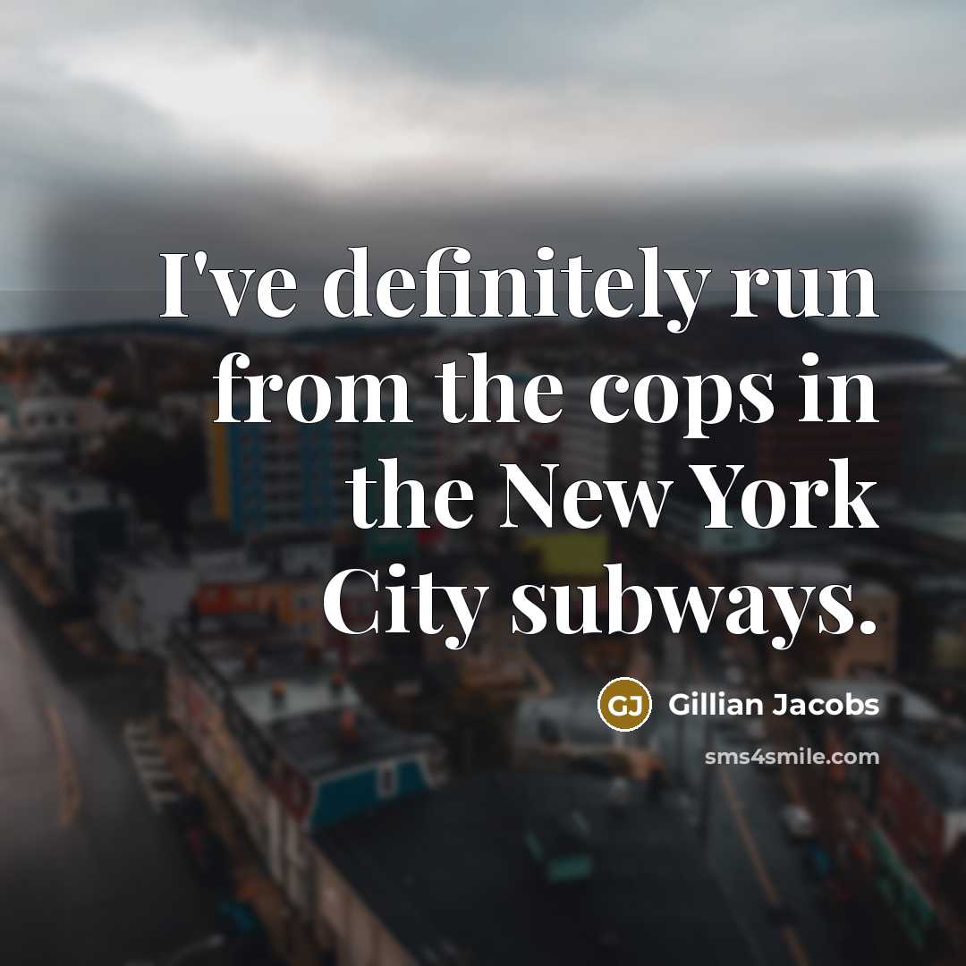 “I've definitely run from the cops in the New York…” quote by Gillian Jacobs