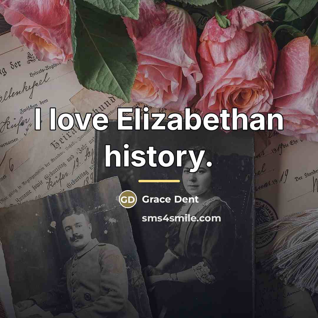 “I love Elizabethan history.…” quote by Grace Dent