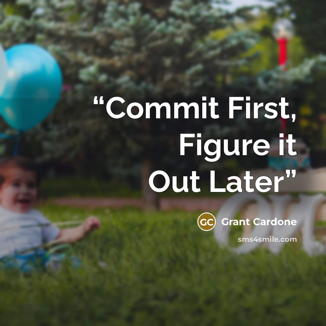 “Commit First, Figure it Out Later” quote by Grant Cardone