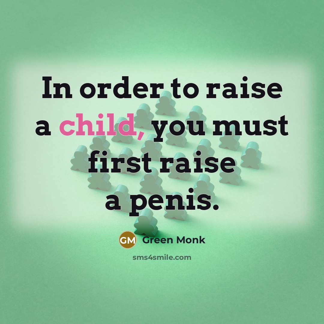 “In order to raise a child, you must first raise…” quote by Green Monk