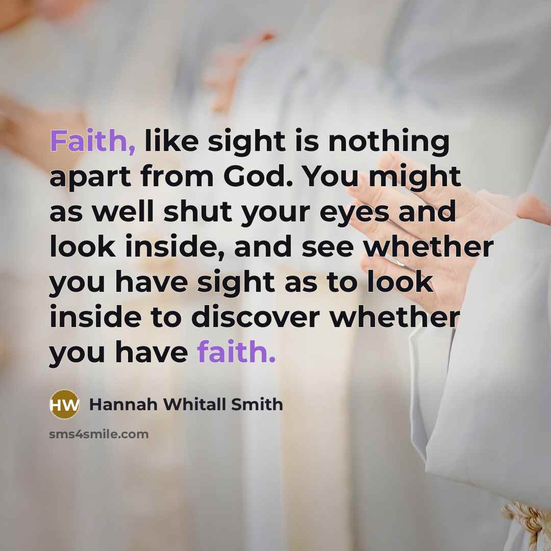 “Faith, like sight is nothing apart from God. You might…” quote by Hannah Whitall Smith