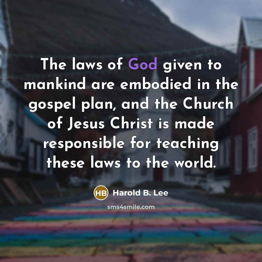 “The laws of God given to mankind are embodied in…” quote by Harold B. Lee