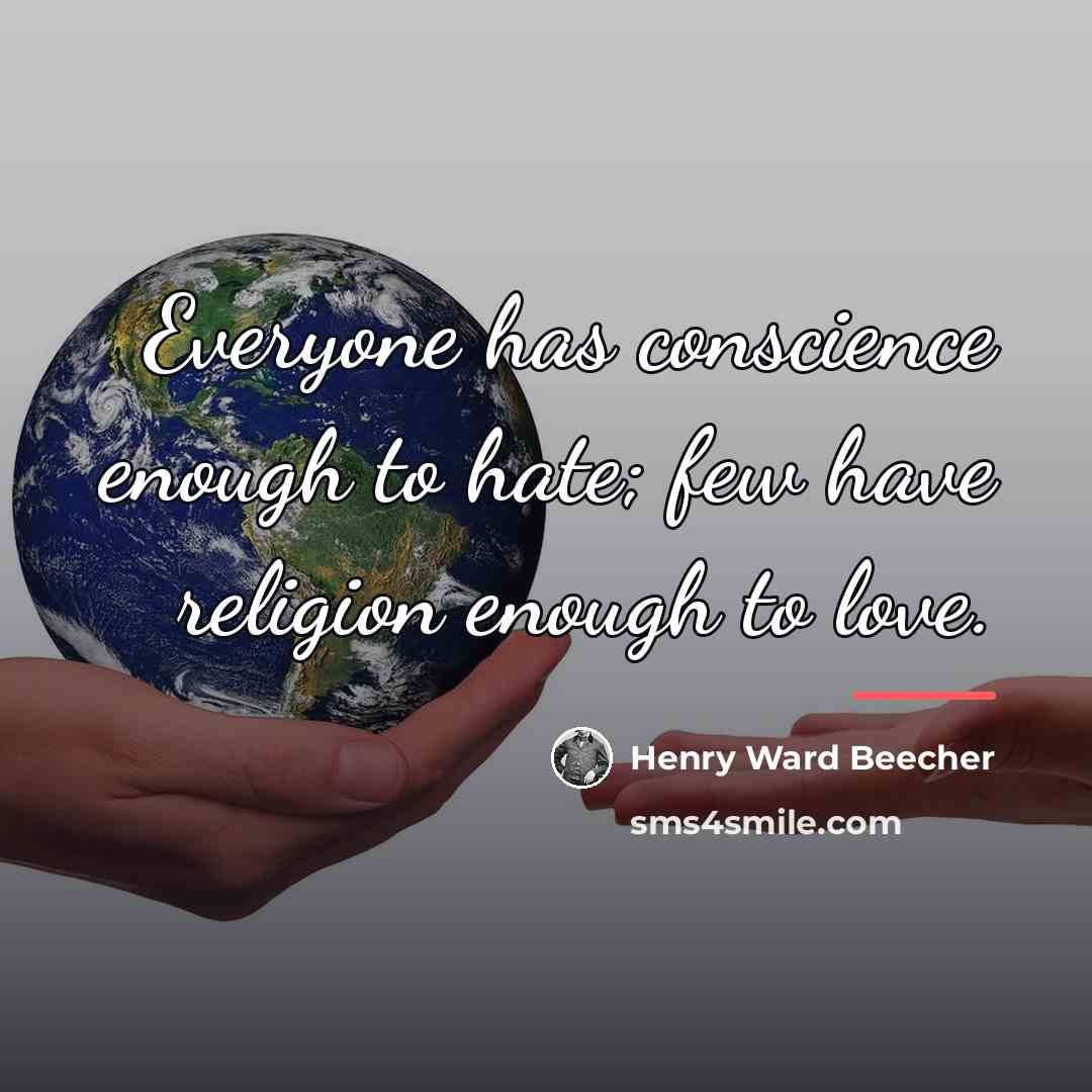 “Everyone has conscience enough to hate; few have religion enough…” quote by Henry Ward Beecher