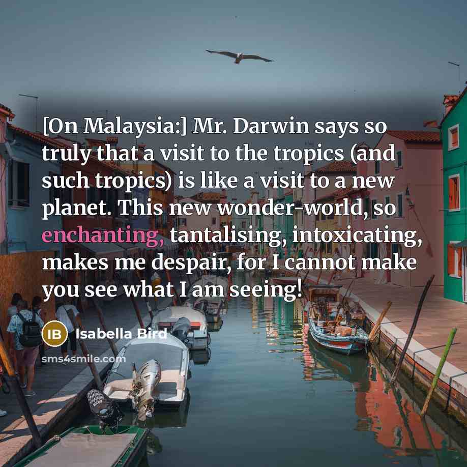 “[On Malaysia:] Mr. Darwin says so truly that a visit…” quote by Isabella Bird