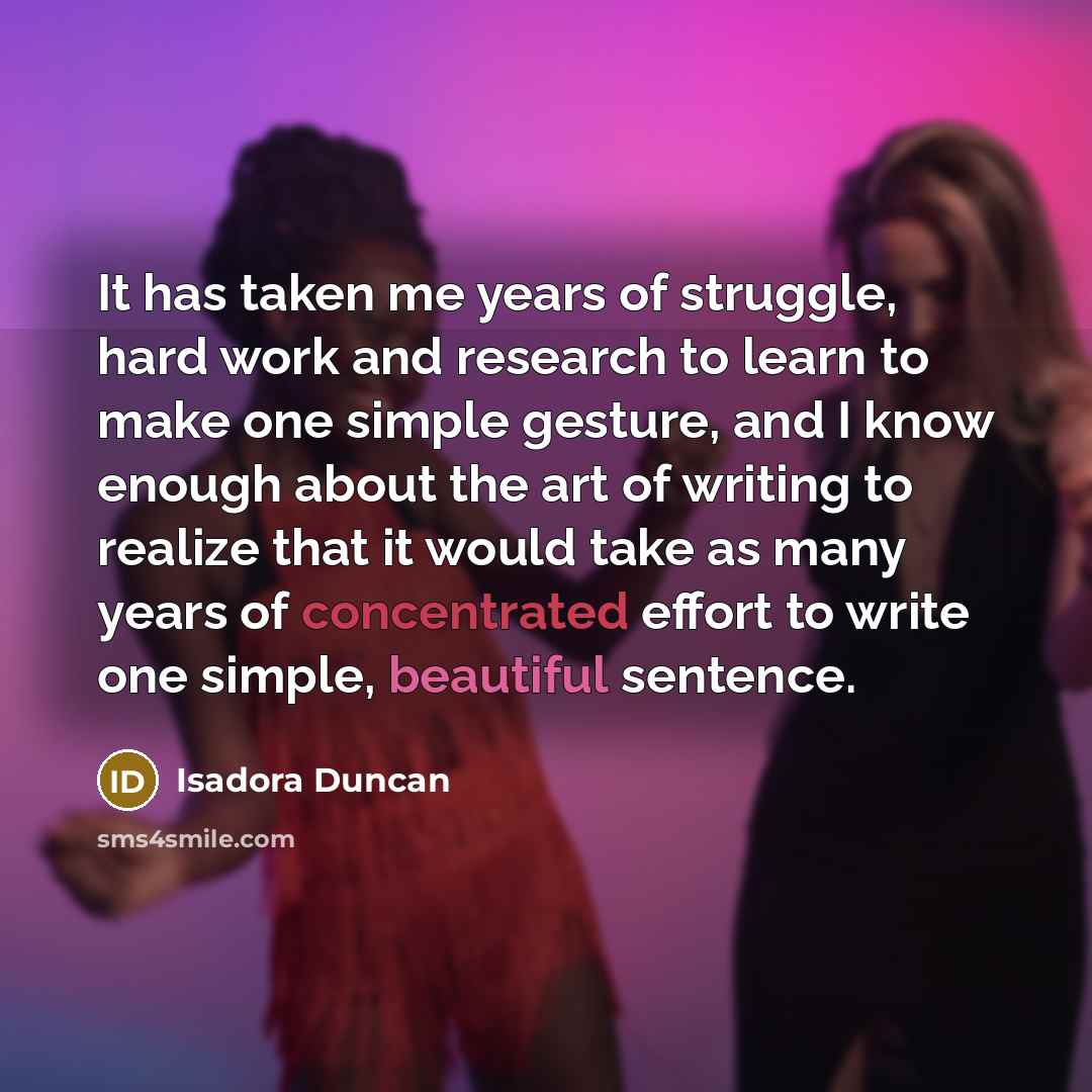 “It has taken me years of struggle, hard work and…” quote by Isadora Duncan