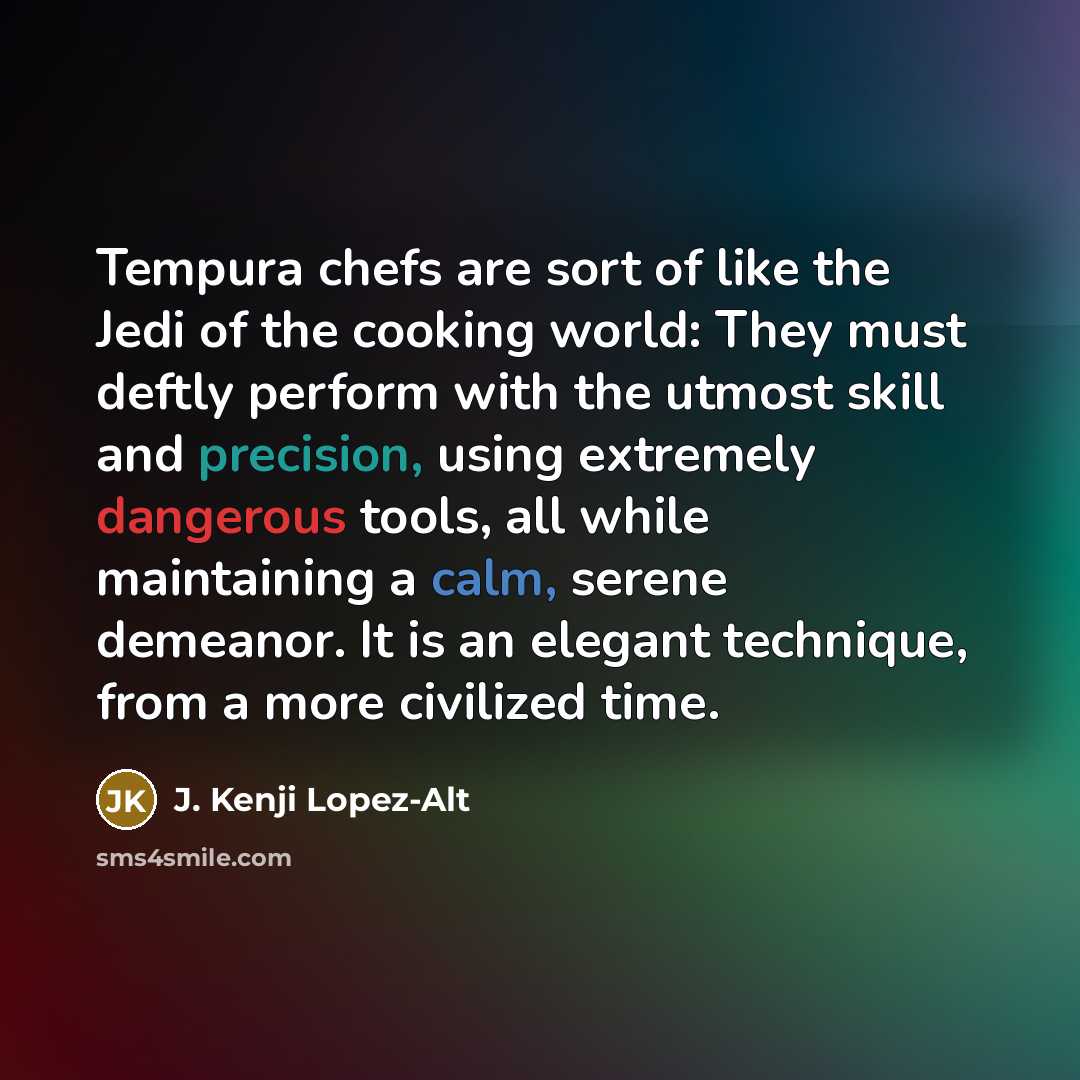 “Tempura chefs are sort of like the Jedi of the…” quote by J. Kenji Lopez-Alt