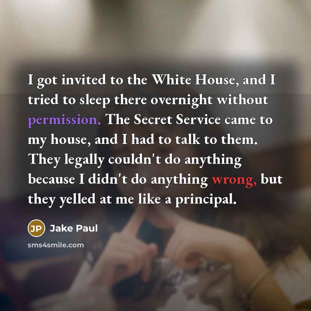 “I got invited to the White House, and I tried…” quote by Jake Paul