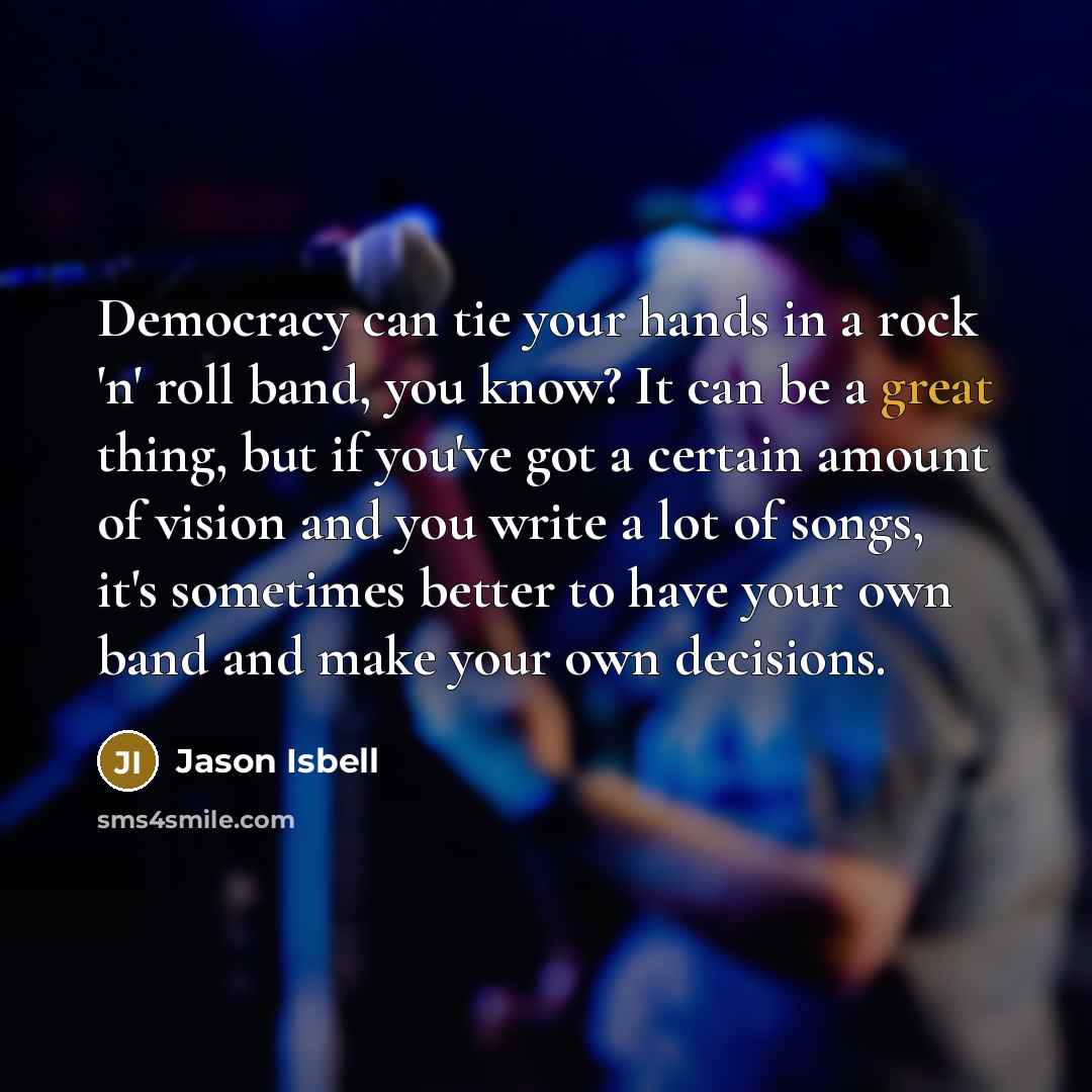 “Democracy can tie your hands in a rock 'n' roll…” quote by Jason Isbell