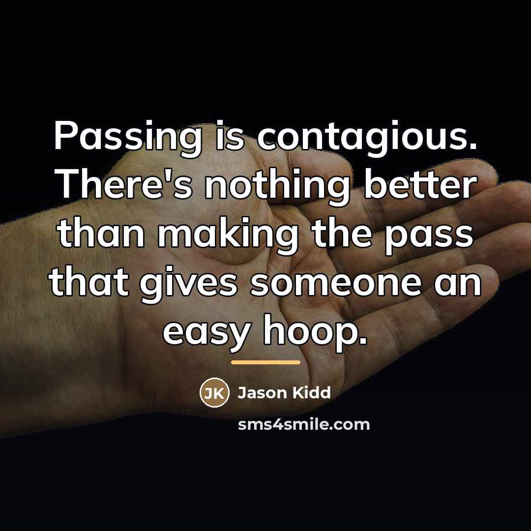 “Passing is contagious. There's nothing better than making the pass…” quote by Jason Kidd