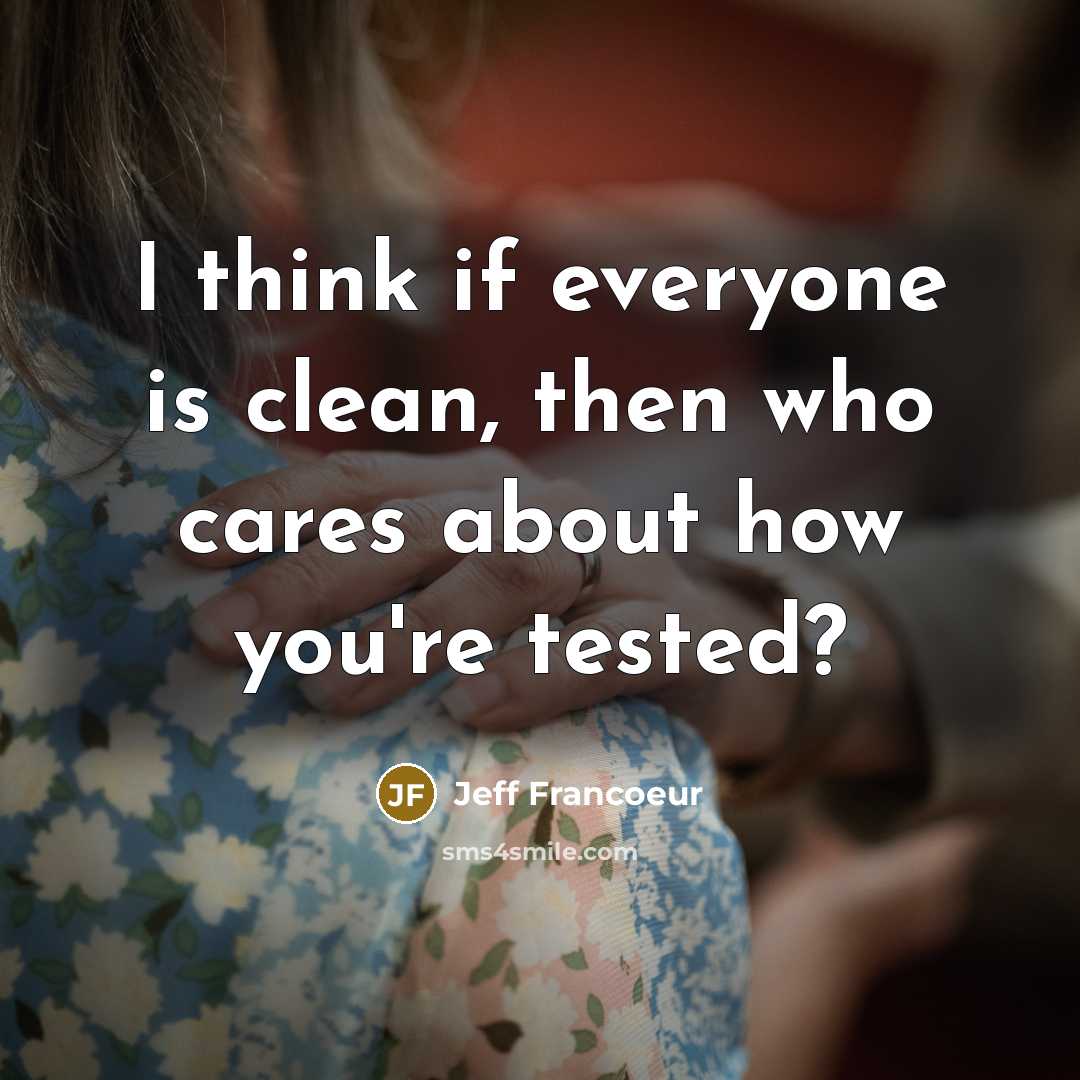 “I think if everyone is clean, then who cares about…” quote by Jeff Francoeur