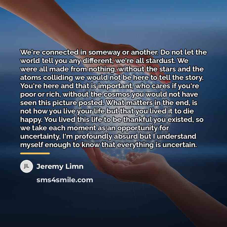 “We're connected in someway or another. Do not let the…” quote by Jeremy Limn