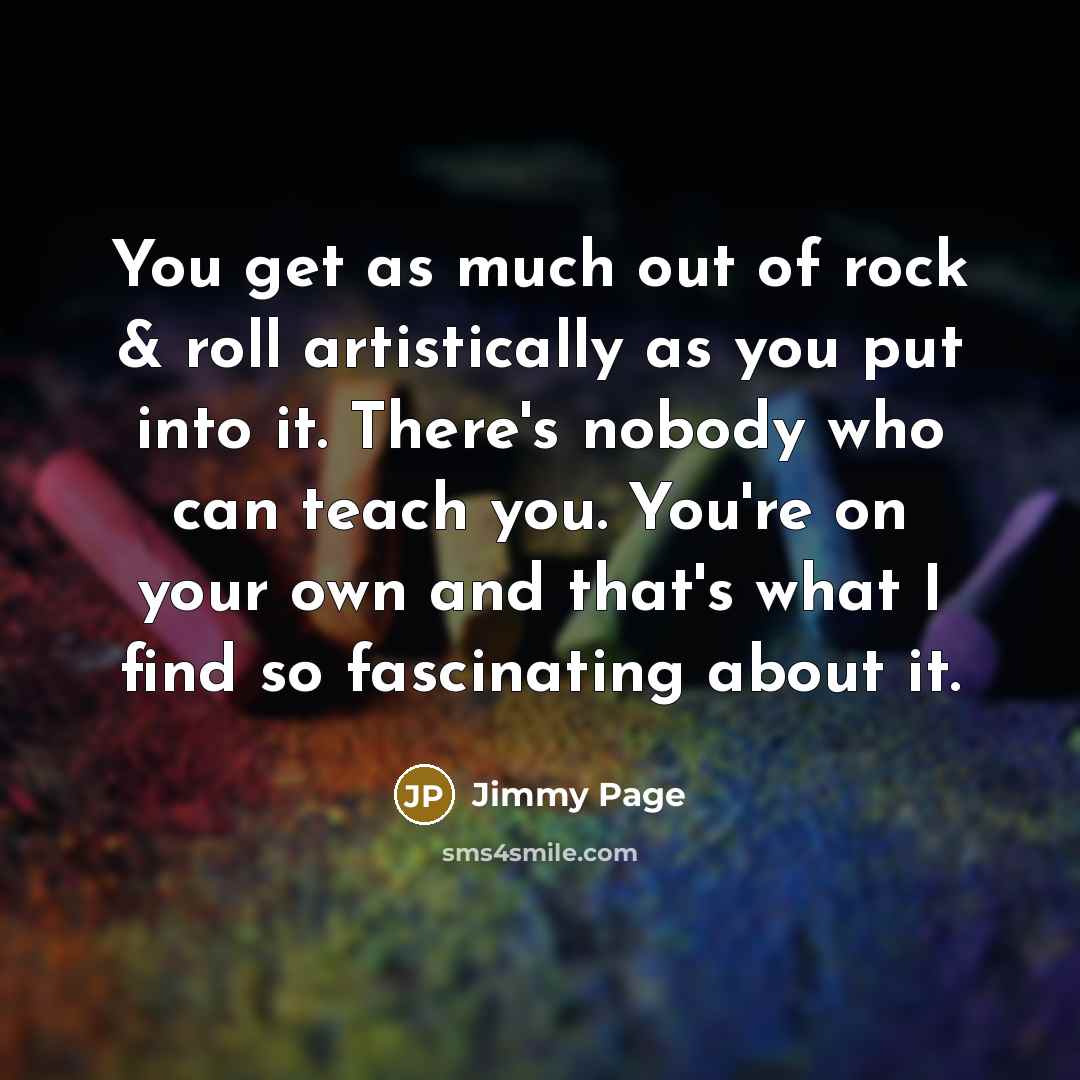 “You get as much out of rock & roll artistically…” quote by Jimmy Page