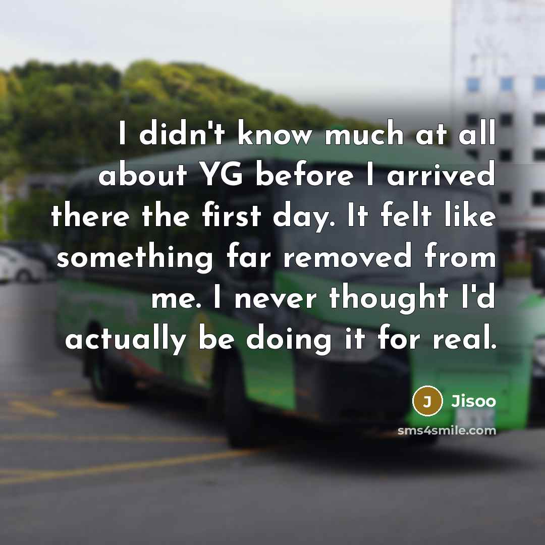 “I didn't know much at all about YG before I…” quote by Jisoo