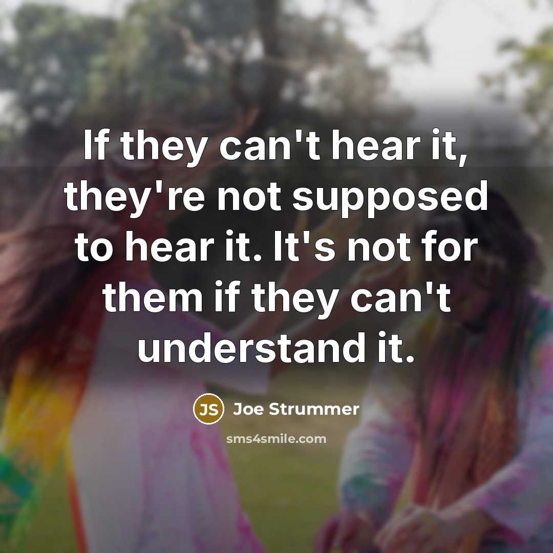“If they can't hear it, they're not supposed to hear…” quote by Joe Strummer