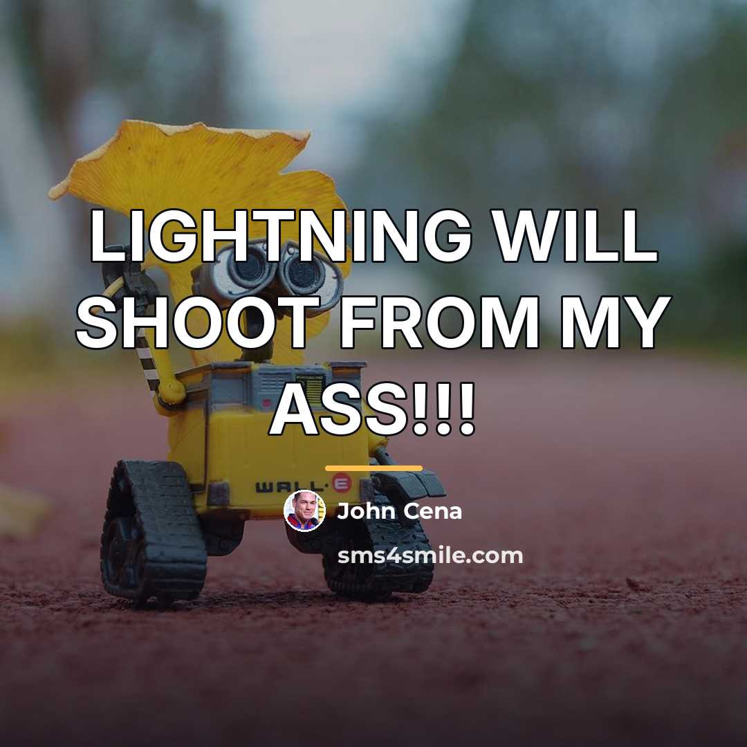 “LIGHTNING WILL SHOOT FROM MY ASS!!!…” quote by John Cena