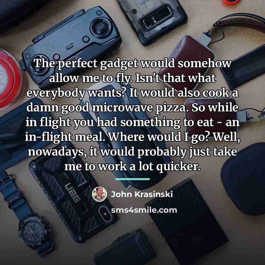 “The perfect gadget would somehow allow me to fly. Isn't…” quote by John Krasinski