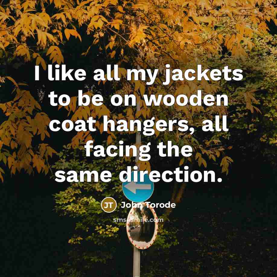 “I like all my jackets to be on wooden coat…” quote by John Torode