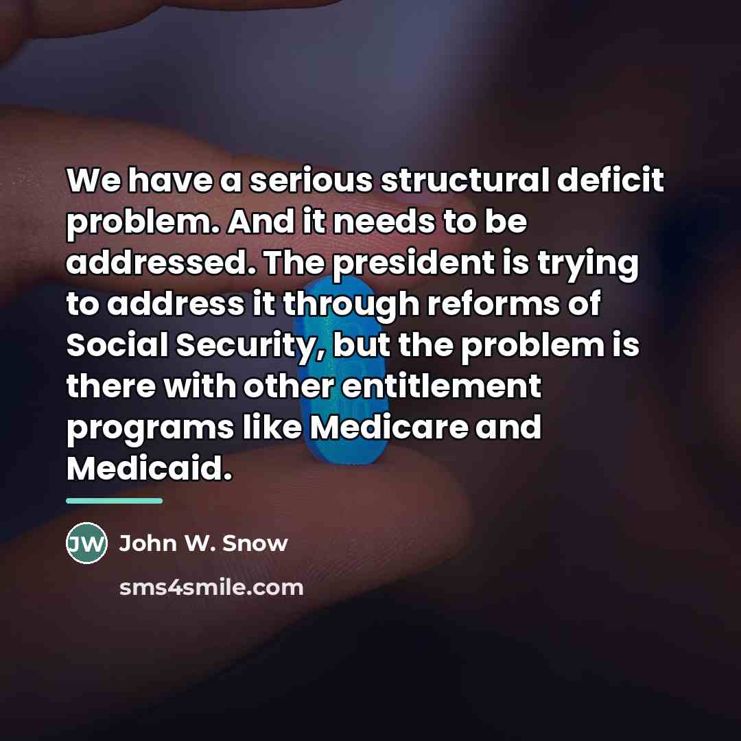 “We have a serious structural deficit problem. And it needs…” quote by John W. Snow
