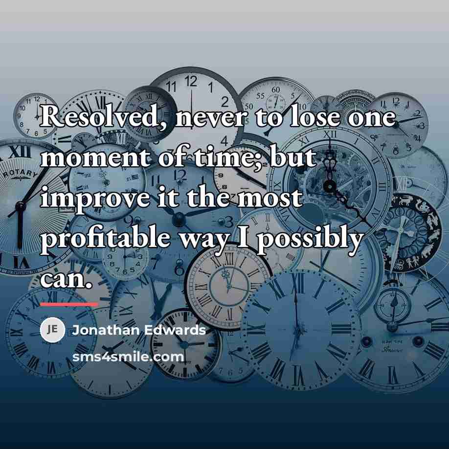 “Resolved, never to lose one moment of time; but improve…” quote by Jonathan Edwards