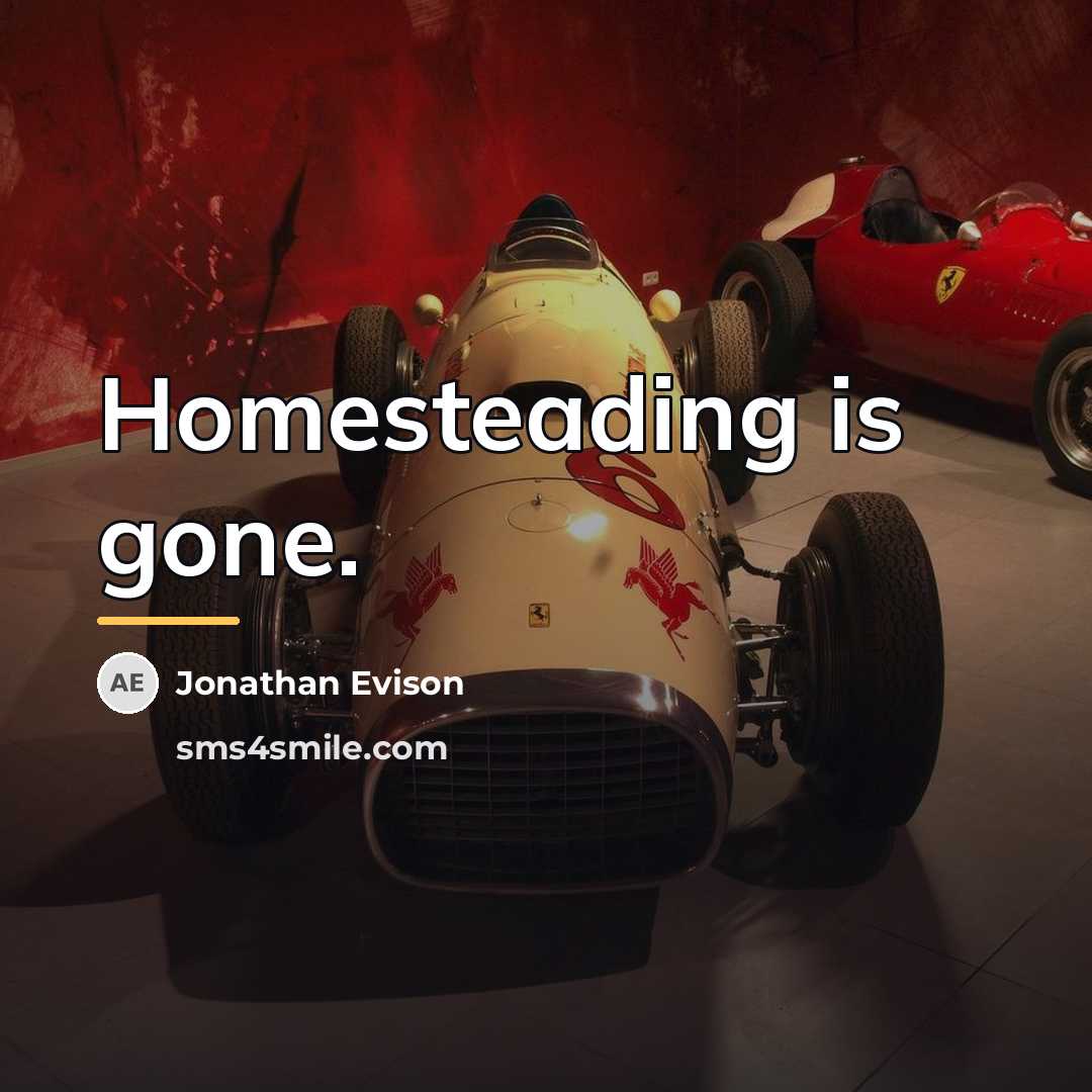 “Homesteading is gone.…” quote by Jonathan Evison