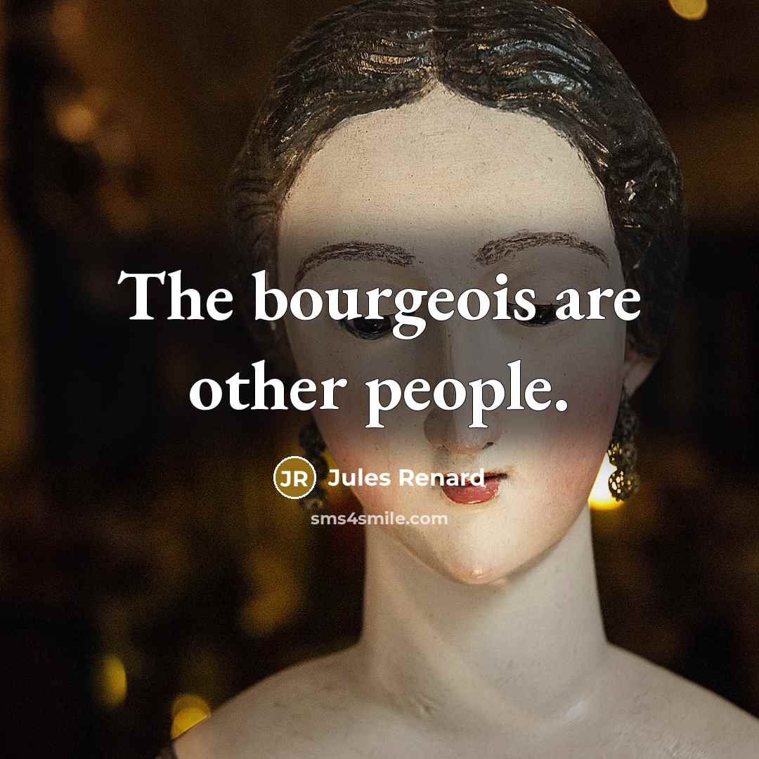 “The bourgeois are other people.…” quote by Jules Renard