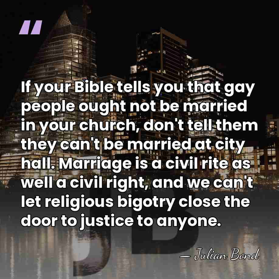 If your Bible tells you that gay people ought not be married&hellip; - Julian Bond