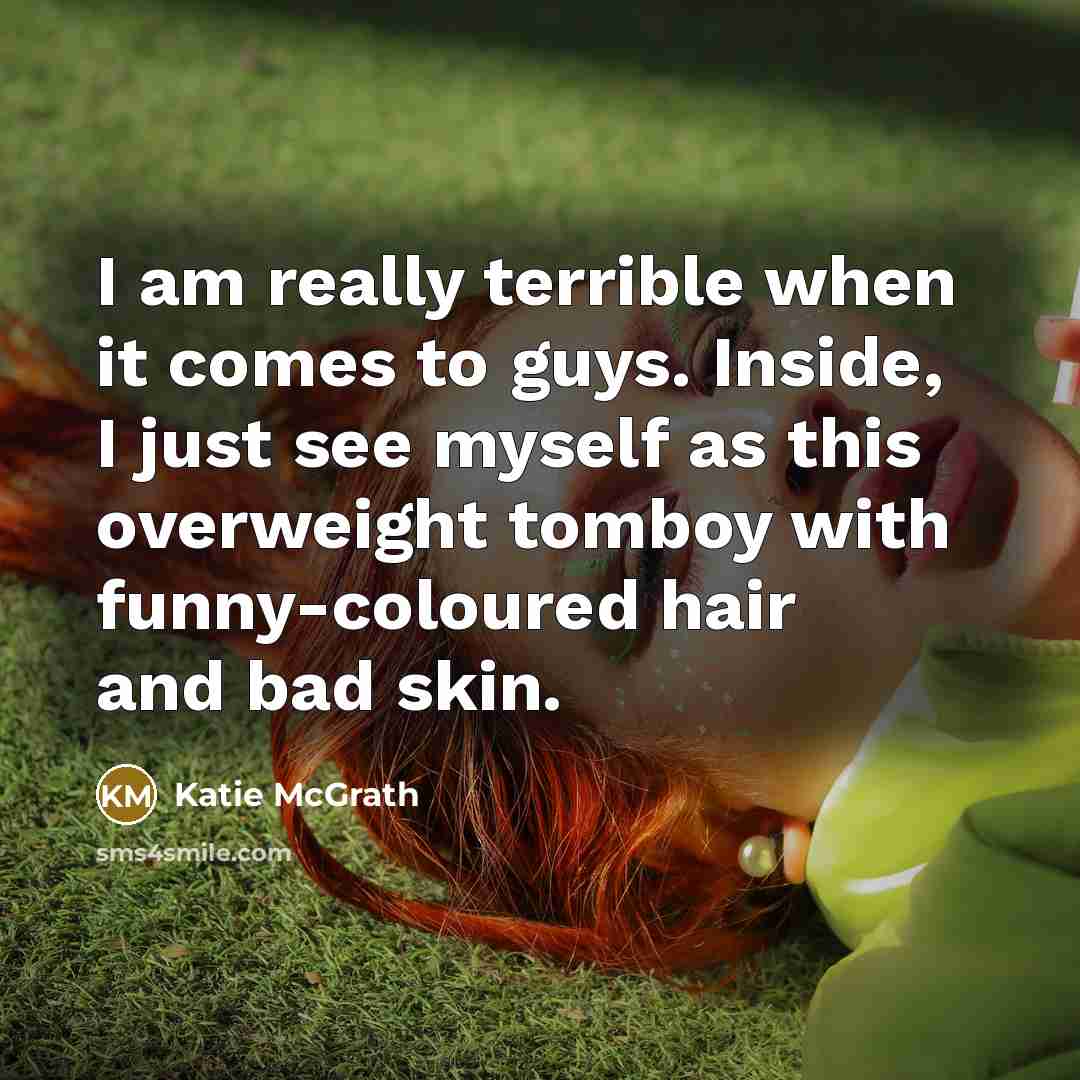 “I am really terrible when it comes to guys. Inside,…” quote by Katie McGrath