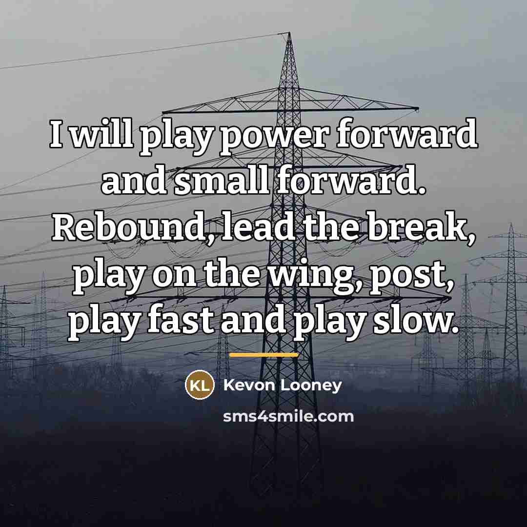 “I will play power forward and small forward. Rebound, lead…” quote by Kevon Looney