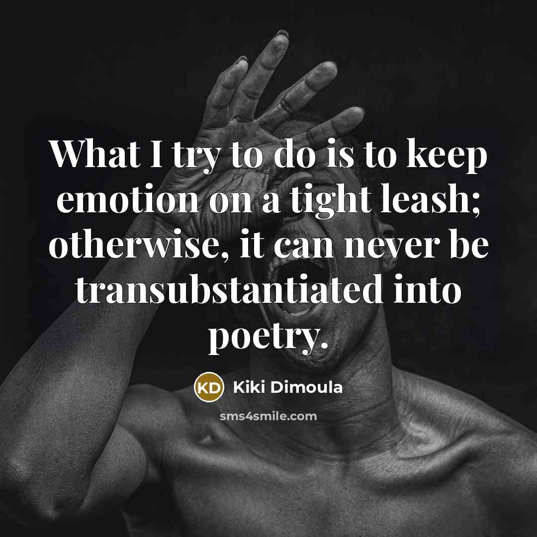 “What I try to do is to keep emotion on…” quote by Kiki Dimoula